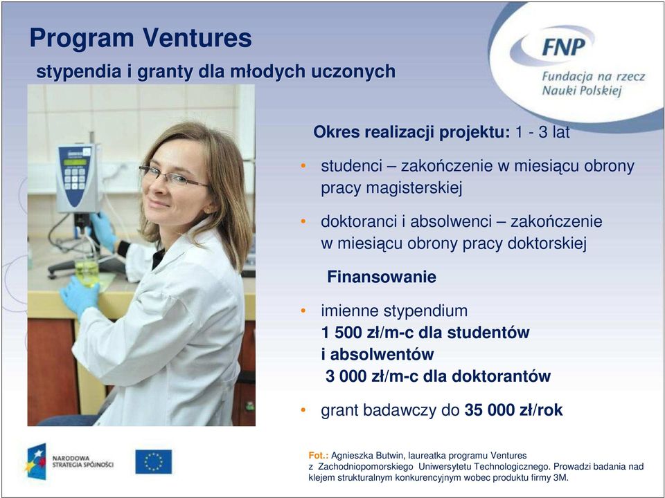 dla studentów i absolwentów 3 000 zł/m-c dla doktorantów grant badawczy do 35 000 zł/rok Fot.
