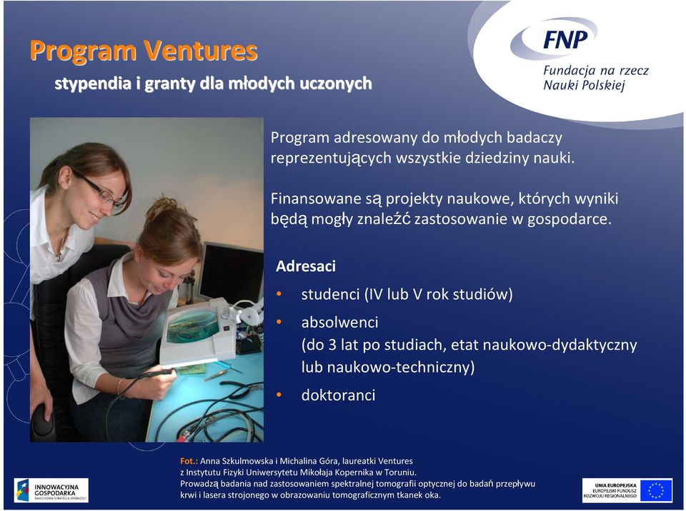 Adresaci studenci (IV lub V rok studiów) absolwenci (do 3 lat po studiach, etat naukowo-dydaktyczny lub naukowo-techniczny) doktoranci Fot.