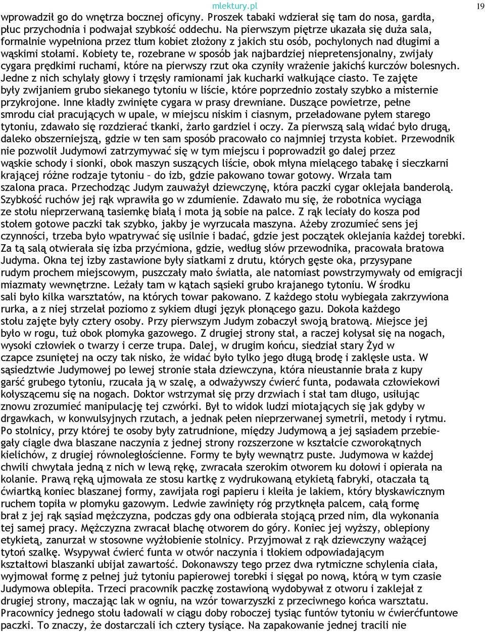 Kobiety te, rozebrane w sposób jak najbardziej niepretensjonalny, zwijały cygara prędkimi ruchami, które na pierwszy rzut oka czyniły wraŝenie jakichś kurczów bolesnych.