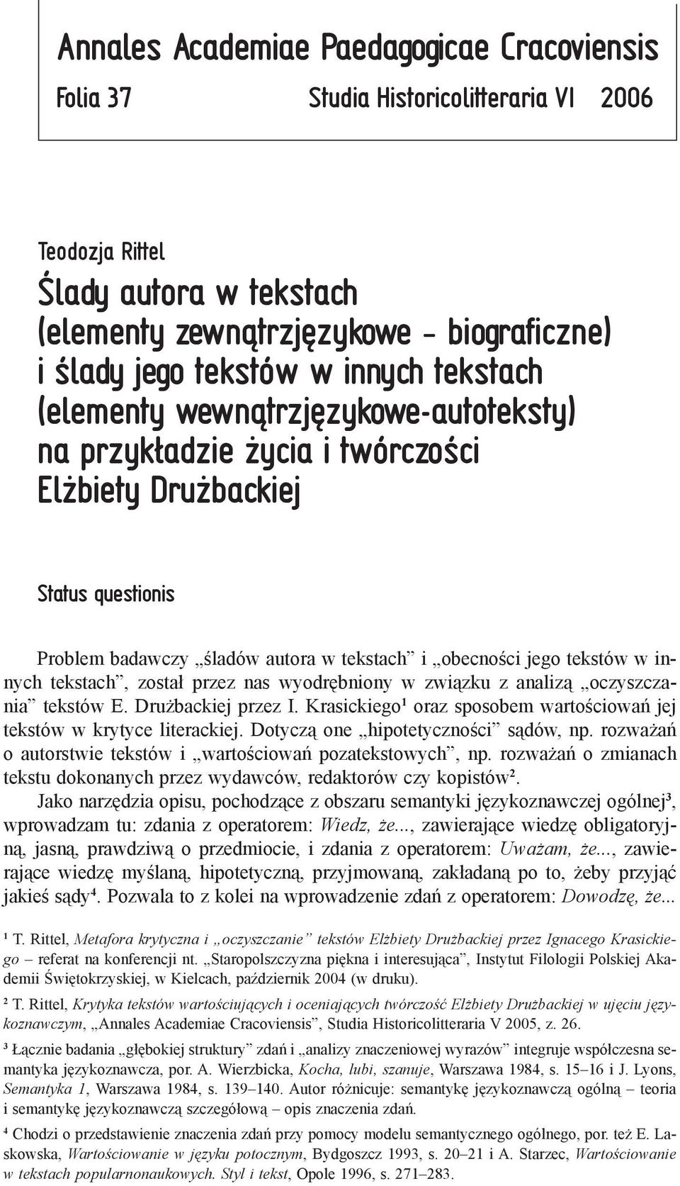 tekstach, został przez nas wyodrębniony w związku z analizą oczyszczania tekstów E. Drużbackiej przez I. Krasickiego 1 oraz sposobem wartościowań jej tekstów w krytyce literackiej.