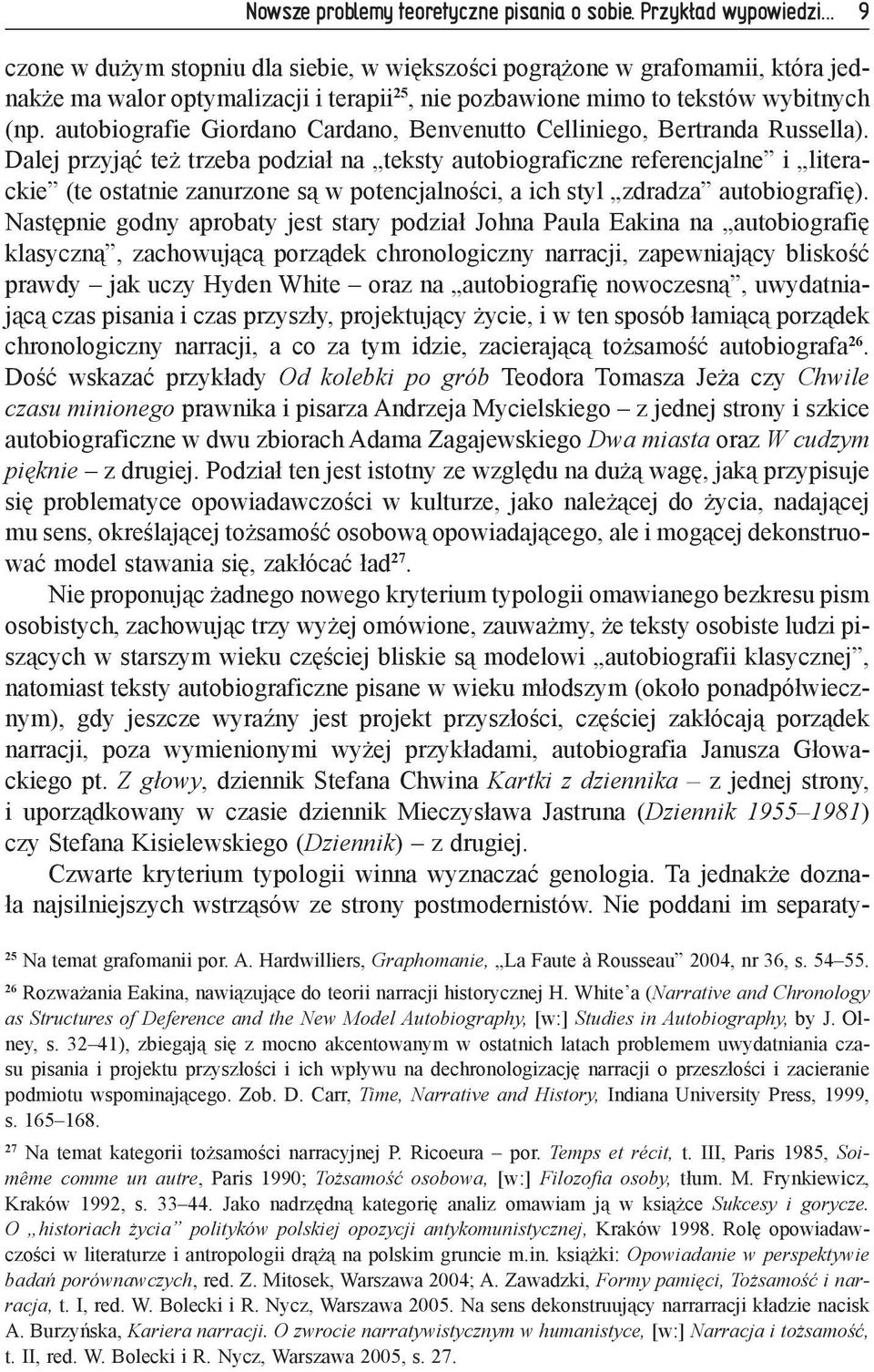 autobiografie Giordano Cardano, Benvenutto Celliniego, Bertranda Russella).