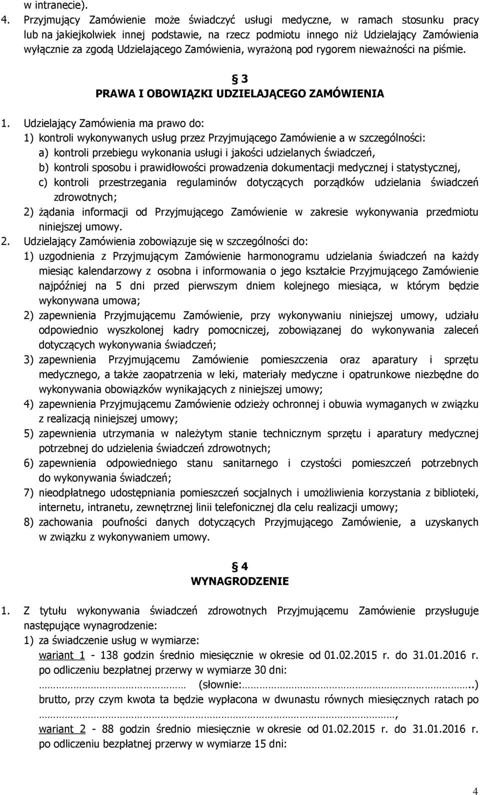 Udzielającego Zamówienia, wyrażoną pod rygorem nieważności na piśmie. 3 PRAWA I OBOWIĄZKI UDZIELAJĄCEGO ZAMÓWIENIA 1.