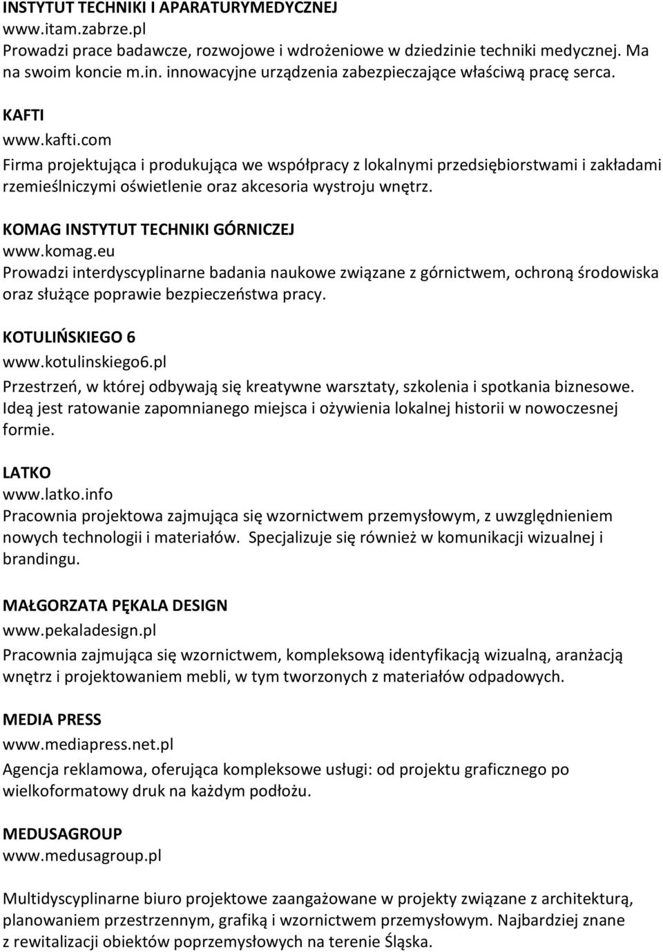 KOMAG INSTYTUT TECHNIKI GÓRNICZEJ www.komag.eu Prowadzi interdyscyplinarne badania naukowe związane z górnictwem, ochroną środowiska oraz służące poprawie bezpieczeostwa pracy. KOTULIOSKIEGO 6 www.