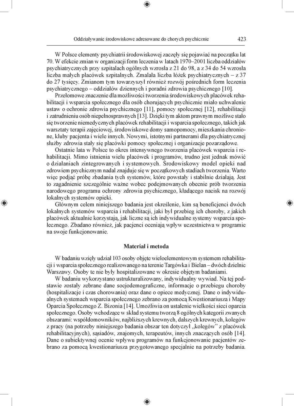 Zmalała liczba łóżek psychiatrycznych z 37 do 27 tysięcy. Zmianom tym towarzyszył również rozwój pośrednich form leczenia psychiatrycznego oddziałów dziennych i poradni zdrowia psychicznego [10].