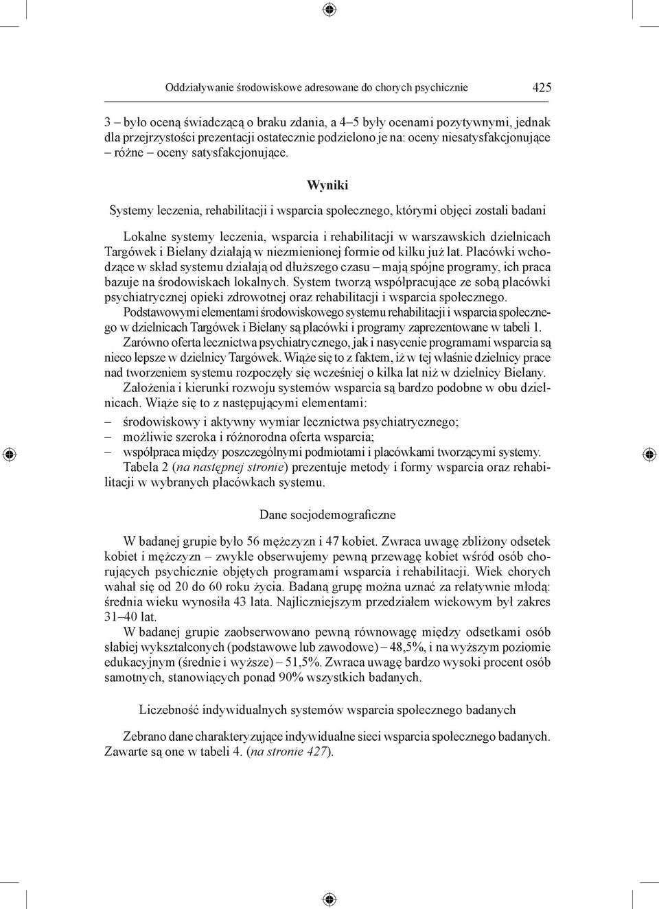 Wyniki Systemy leczenia, rehabilitacji i wsparcia społecznego, którymi objęci zostali badani Lokalne systemy leczenia, wsparcia i rehabilitacji w warszawskich dzielnicach Targówek i Bielany działają