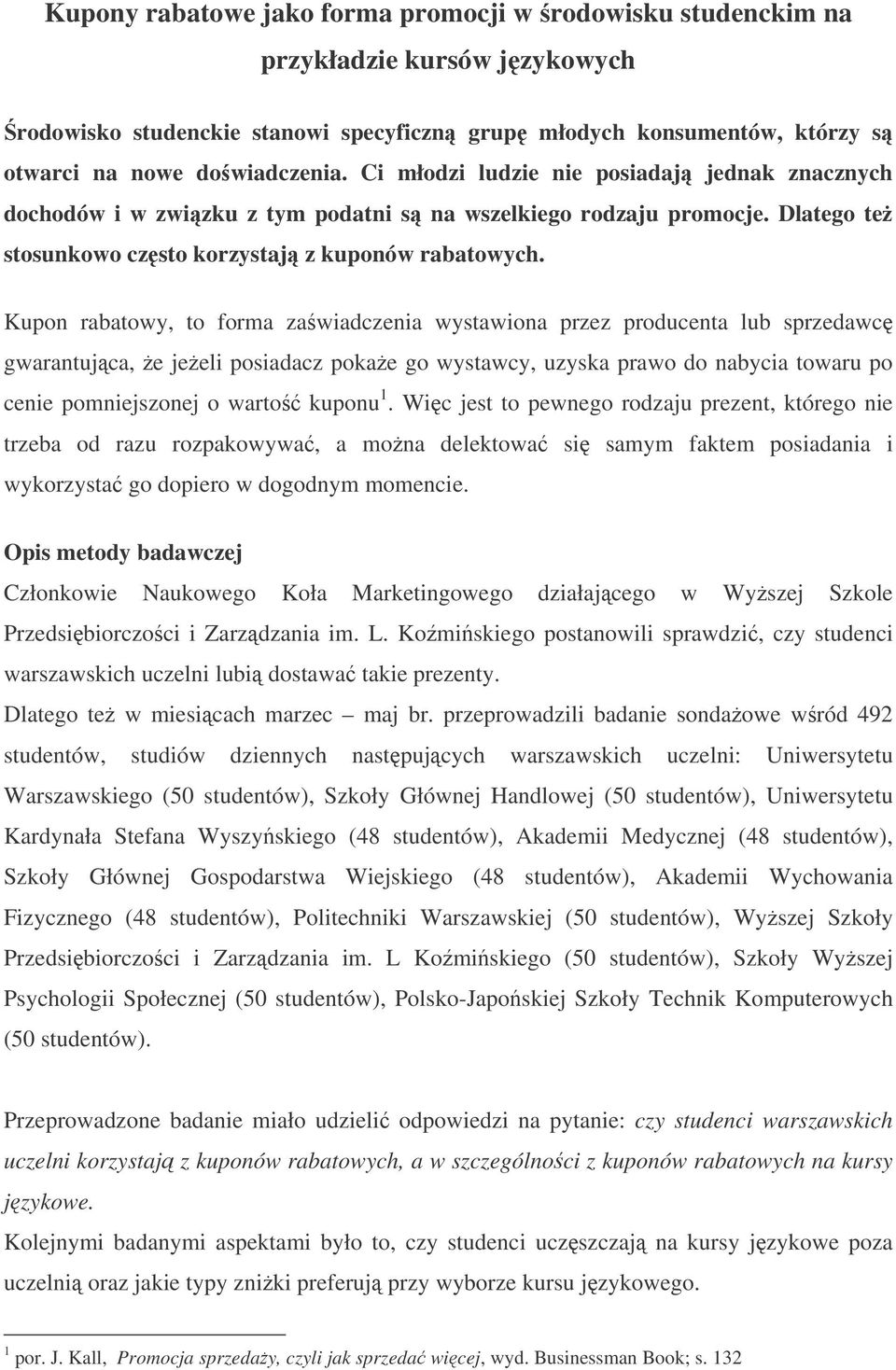 Kupon rabatowy, to forma zawiadczenia wystawiona przez producenta lub sprzedawc gwarantujca, e jeeli posiadacz pokae go wystawcy, uzyska prawo do nabycia towaru po cenie pomniejszonej o warto kuponu