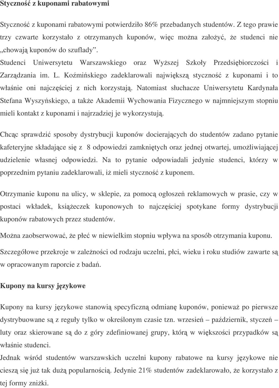 Studenci Uniwersytetu Warszawskiego oraz Wyszej Szkoły Przedsibiorczoci i Zarzdzania im. L. Komiskiego zadeklarowali najwiksz styczno z kuponami i to włanie oni najczciej z nich korzystaj.