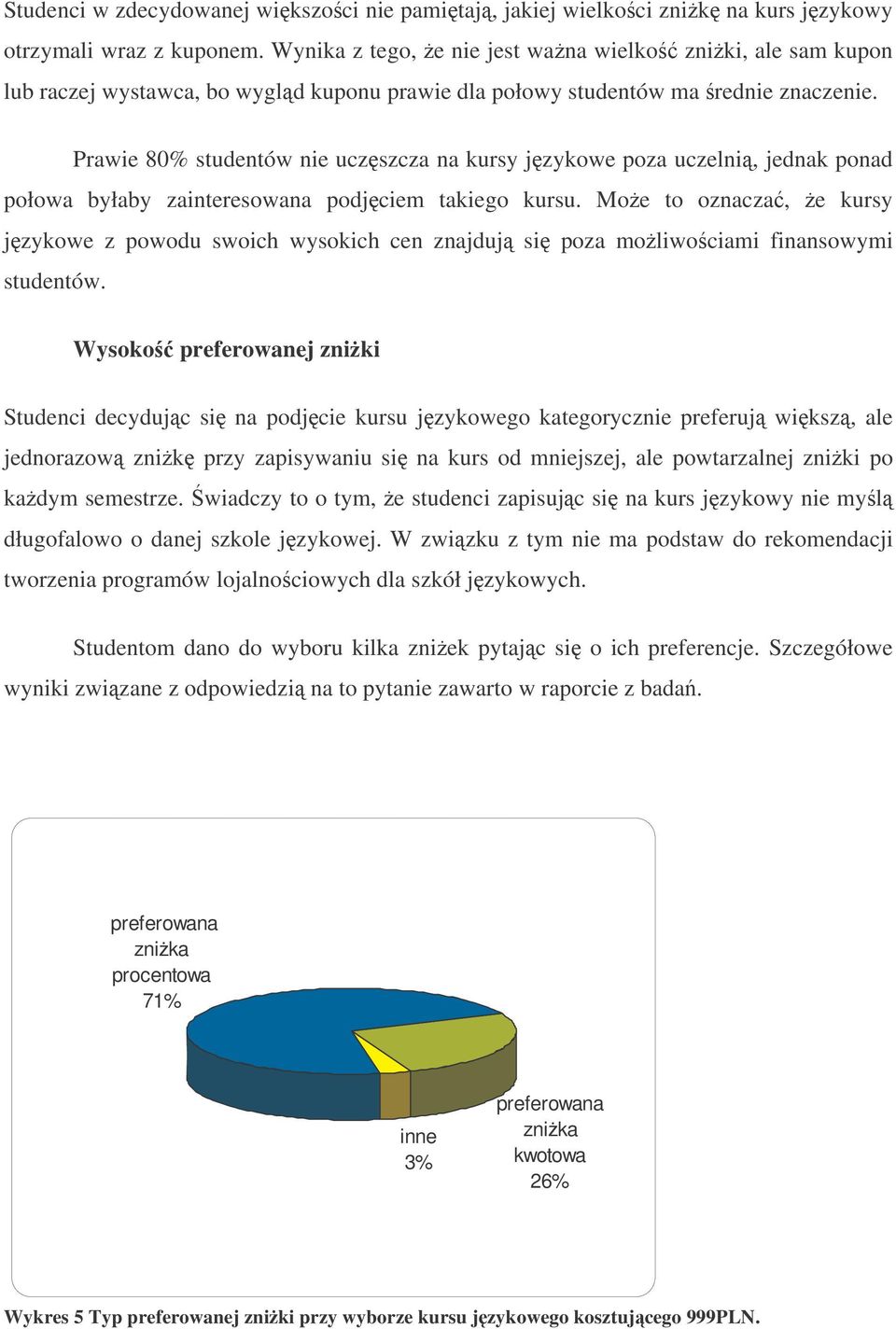 Prawie 80% studentów nie uczszcza na kursy jzykowe poza uczelni, jednak ponad połowa byłaby zainteresowana podjciem takiego kursu.