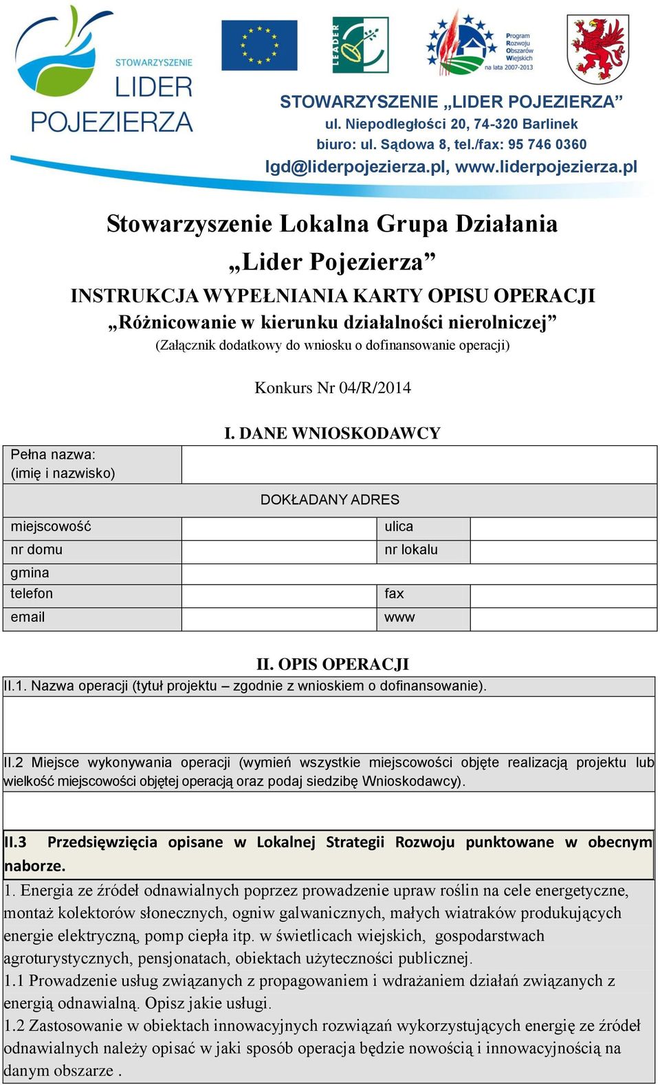 II.2 Miejsce wykonywania operacji (wymień wszystkie miejscowości objęte realizacją projektu lub wielkość miejscowości objętej operacją oraz podaj siedzibę Wnioskodawcy). II.