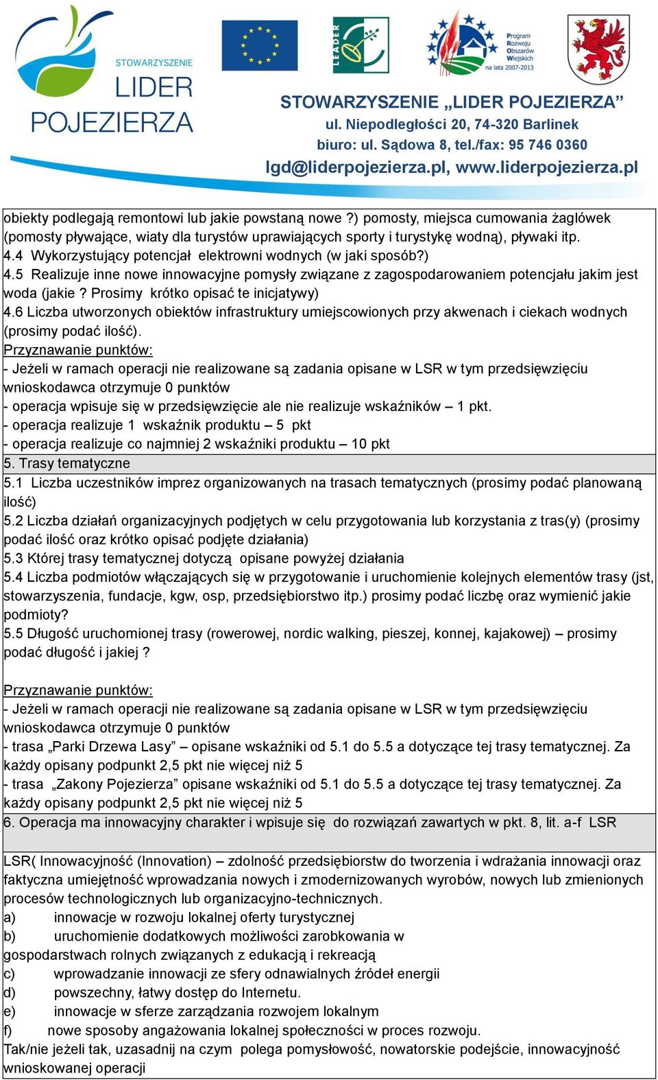 Prosimy krótko opisać te inicjatywy) 4.6 Liczba utworzonych obiektów infrastruktury umiejscowionych przy akwenach i ciekach wodnych (prosimy podać ilość).