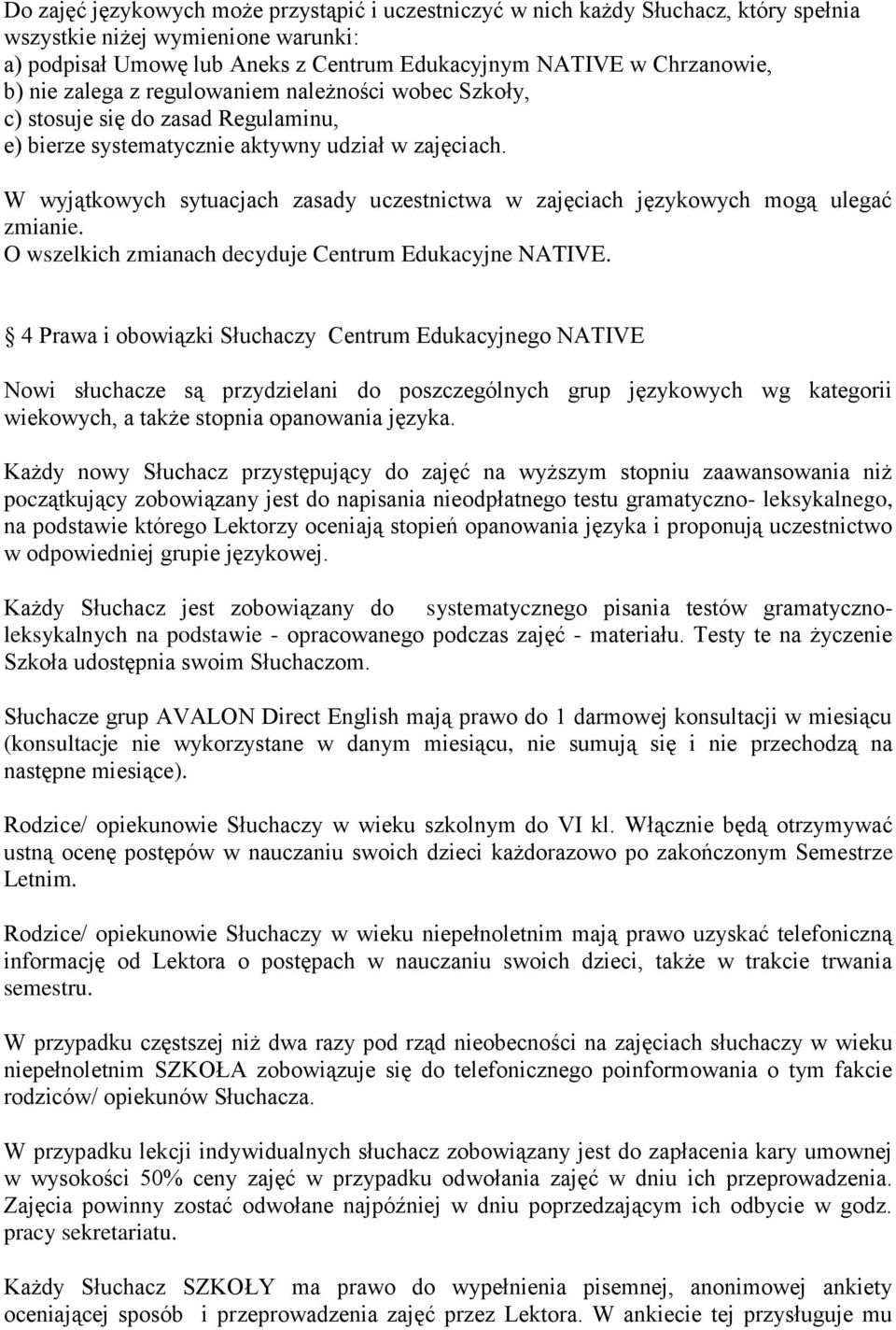 W wyjątkowych sytuacjach zasady uczestnictwa w zajęciach językowych mogą ulegać zmianie. O wszelkich zmianach decyduje Centrum Edukacyjne NATIVE.