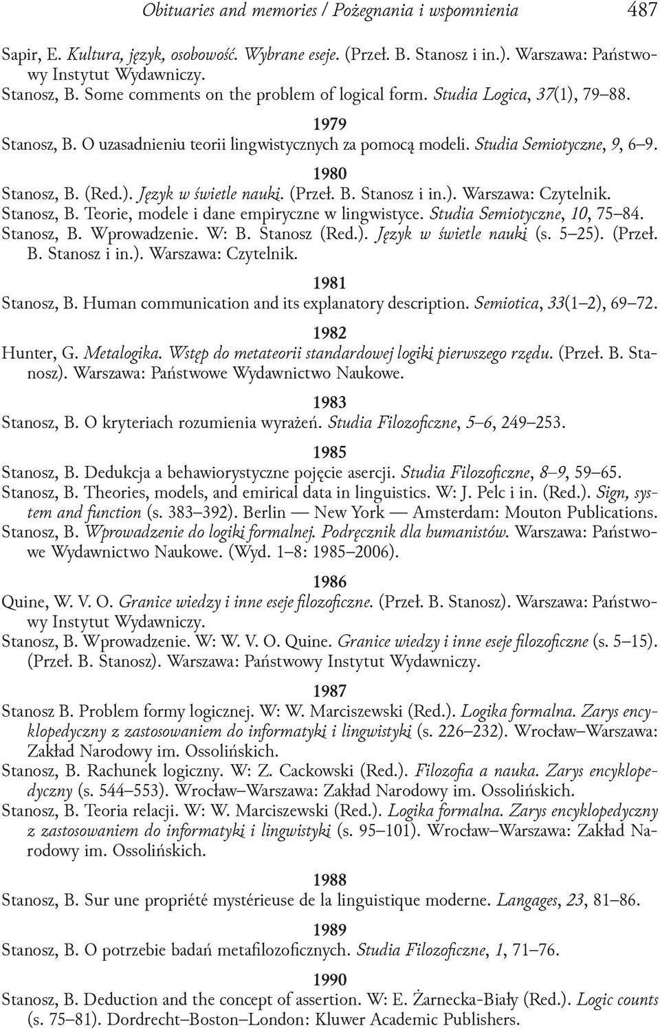 (Przeł. B. Stanosz i in.). Warszawa: Czytelnik. Stanosz, B. Teorie, modele i dane empiryczne w lingwistyce. Studia Semiotyczne, 10, 75 84. Stanosz, B. Wprowadzenie. W: B. Stanosz (Red.). Język w świetle nauki (s.