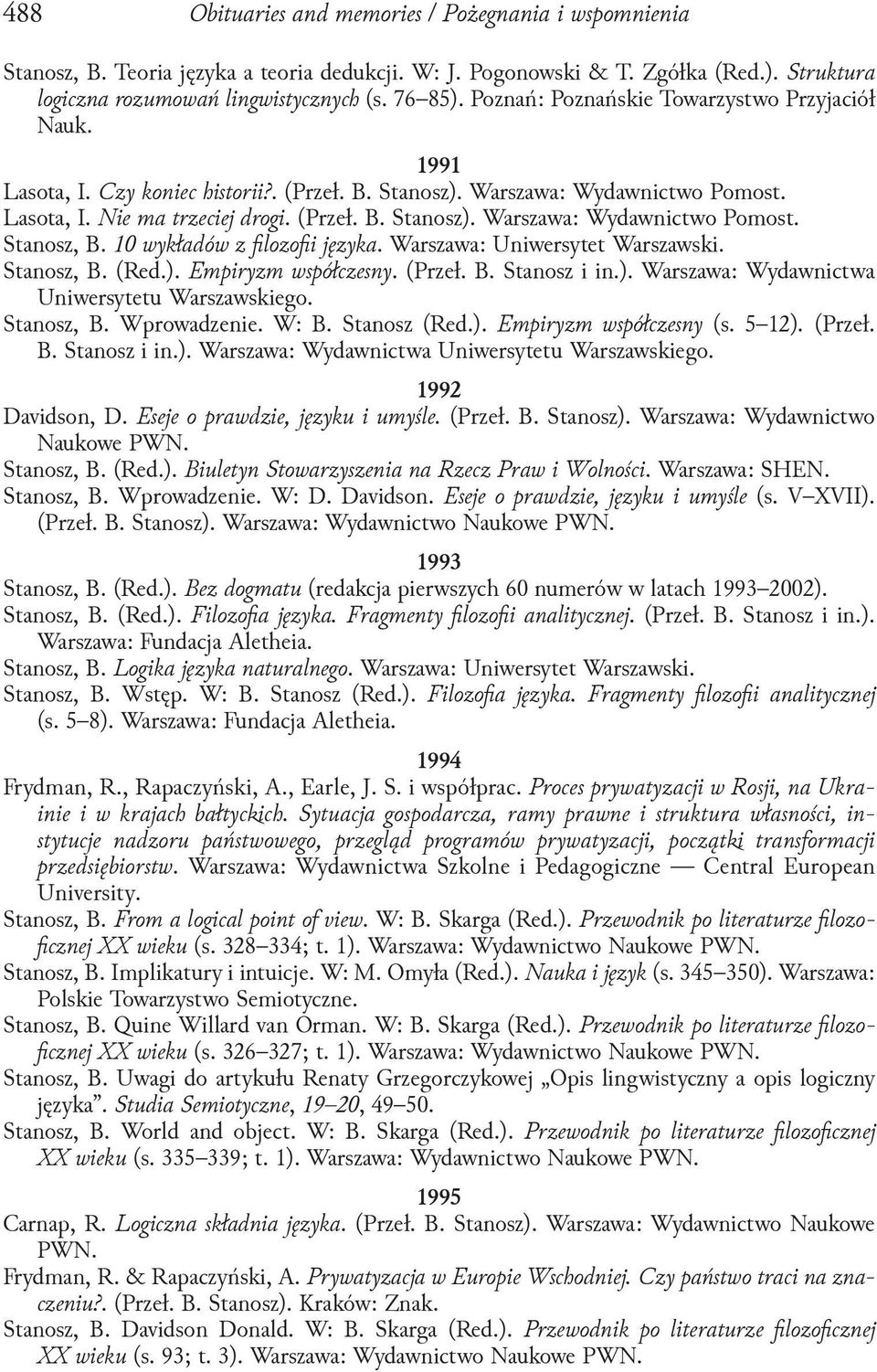 10 wykładów z filozofii języka. Warszawa: Uniwersytet Warszawski. Stanosz, B. (Red.). Empiryzm współczesny. (Przeł. B. Stanosz i in.). Warszawa: Wydawnictwa Uniwersytetu Warszawskiego. Stanosz, B. Wprowadzenie.