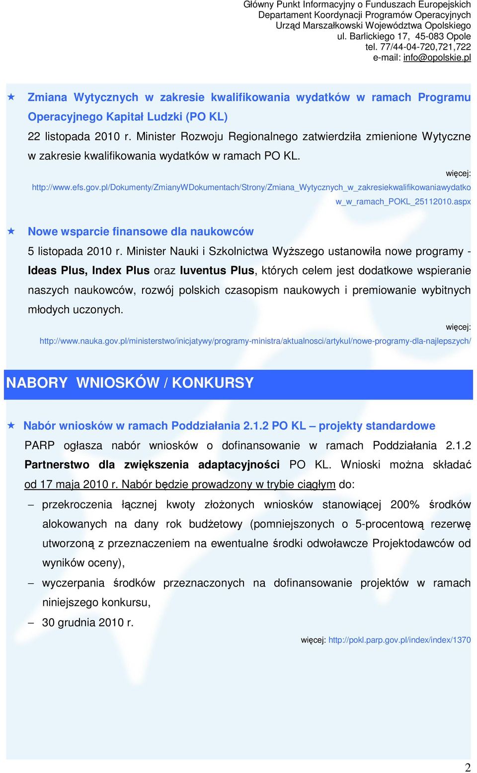 pl/dokumenty/zmianywdokumentach/strony/zmiana_wytycznych_w_zakresiekwalifikowaniawydatko w_w_ramach_pokl_25112010.aspx Nowe wsparcie finansowe dla naukowców 5 listopada 2010 r.