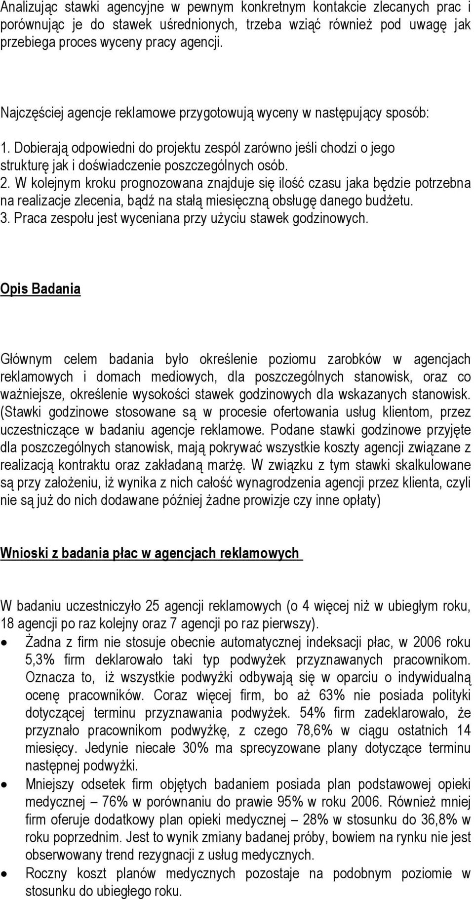 W kolejnym kroku prognozowana znajduje się ilość czasu jaka będzie potrzebna na realizacje zlecenia, bądź na stałą miesięczną obsługę danego budżetu. 3.