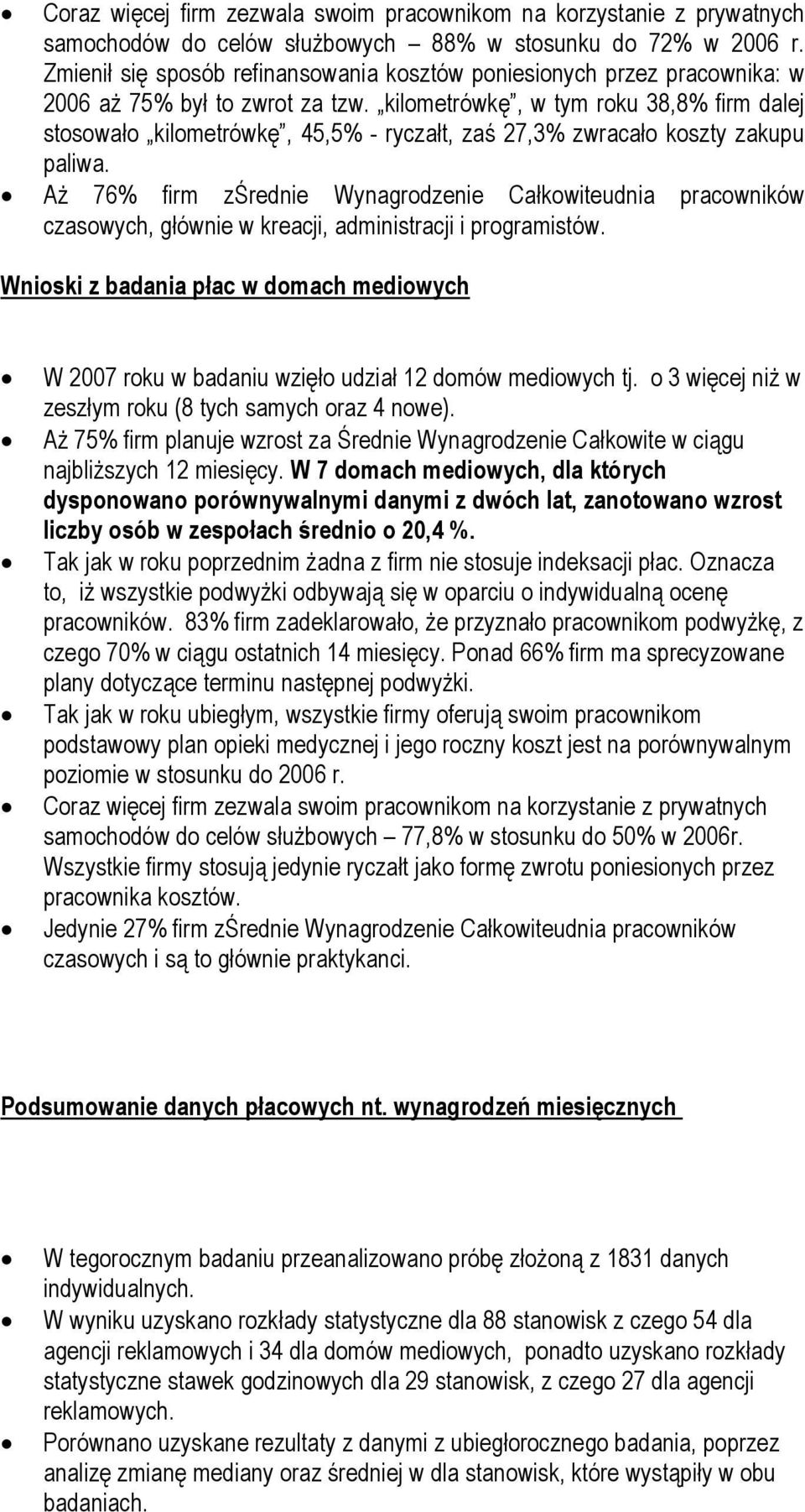 kilometrówkę, w tym roku 38,8% firm dalej stosowało kilometrówkę, 45,5% - ryczałt, zaś 27,3% zwracało koszty zakupu paliwa.