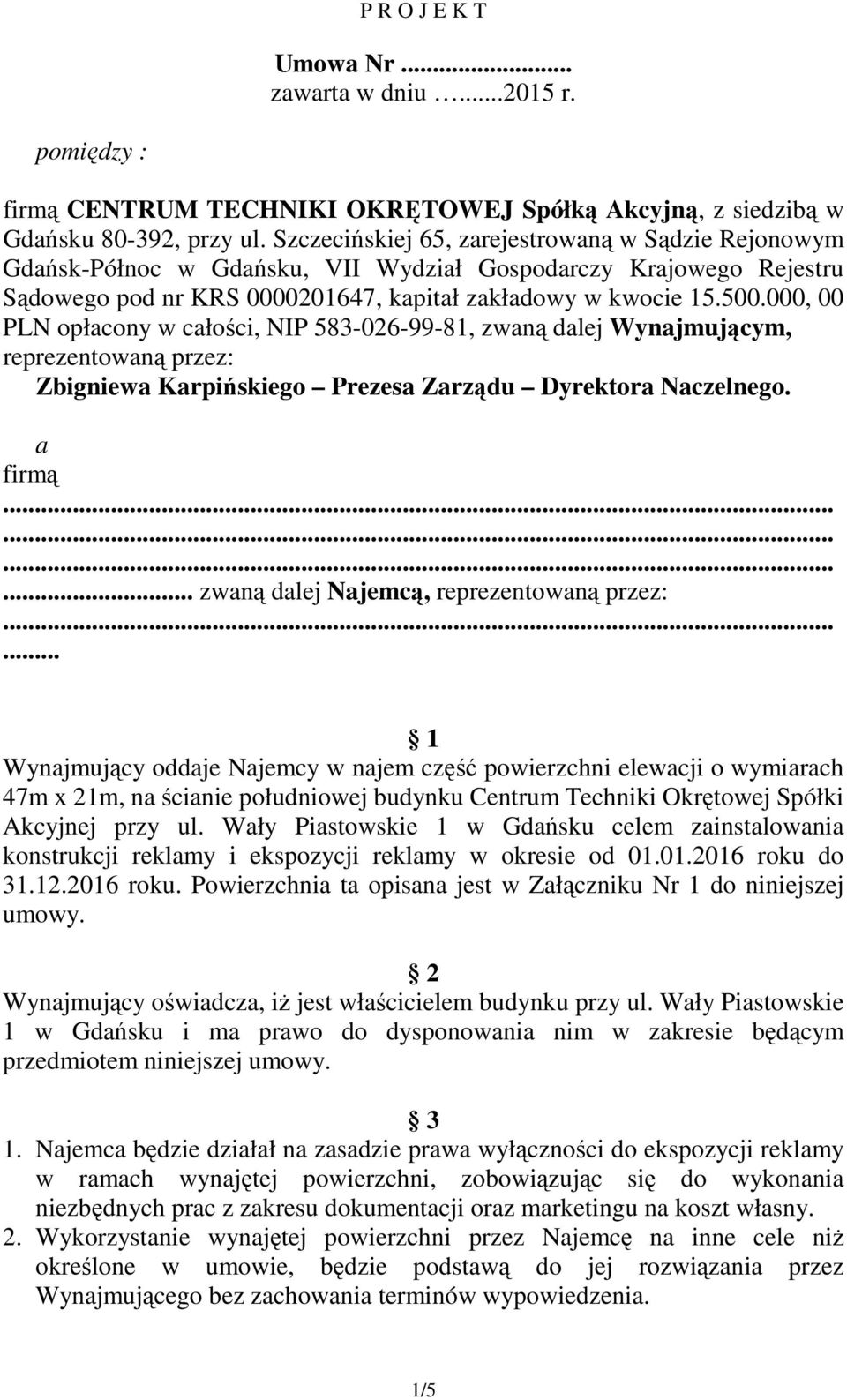 000, 00 PLN opłacony w całości, NIP 583-026-99-81, zwaną dalej Wynajmującym, reprezentowaną przez: Zbigniewa Karpińskiego Prezesa Zarządu Dyrektora Naczelnego. a firmą.