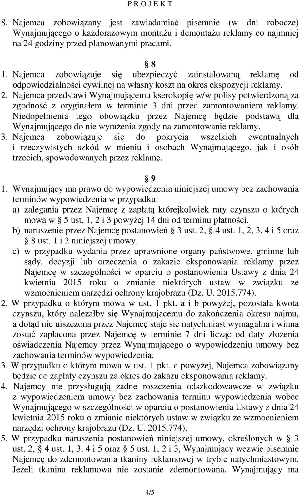 Najemca przedstawi Wynajmującemu kserokopię w/w polisy potwierdzoną za zgodność z oryginałem w terminie 3 dni przed zamontowaniem reklamy.