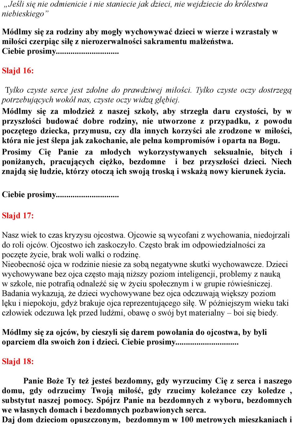 Módlmy się za młodzież z naszej szkoły, aby strzegła daru czystości, by w przyszłości budować dobre rodziny, nie utworzone z przypadku, z powodu poczętego dziecka, przymusu, czy dla innych korzyści