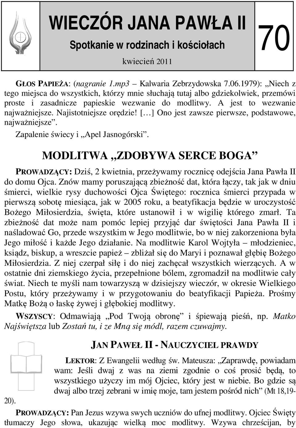 Najistotniejsze orędzie! [ ] Ono jest zawsze pierwsze, podstawowe, najważniejsze. Zapalenie świecy i Apel Jasnogórski.