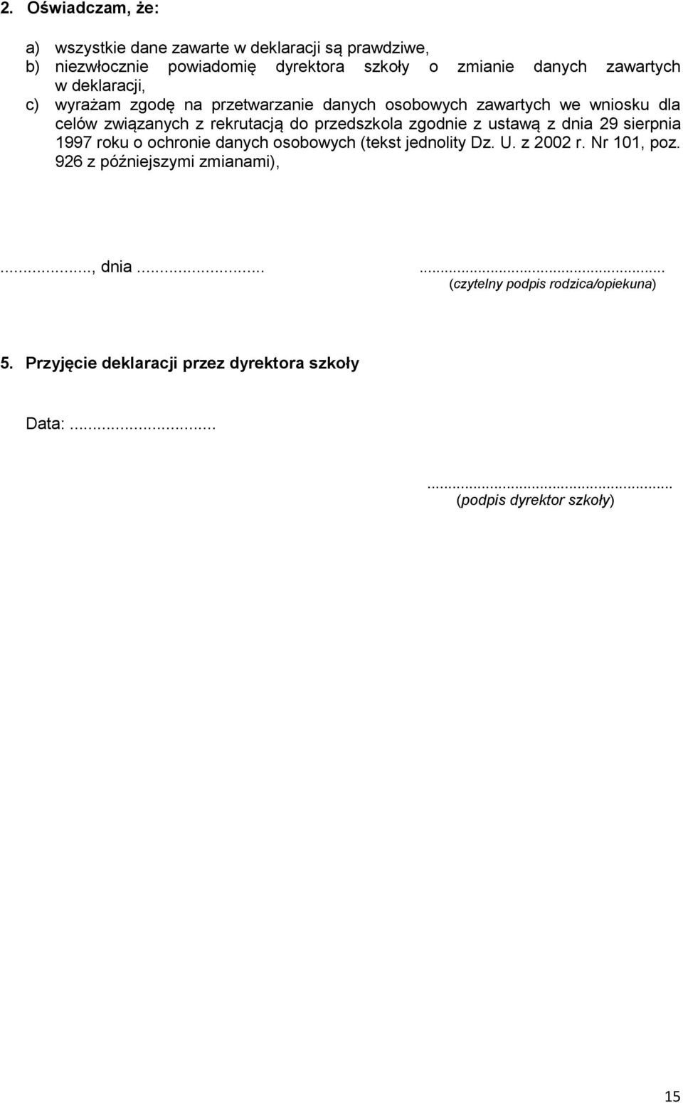 przedszkola zgodnie z ustawą z dnia 29 sierpnia 1997 roku o ochronie danych osobowych (tekst jednolity Dz. U. z 2002 r. Nr 101, poz.