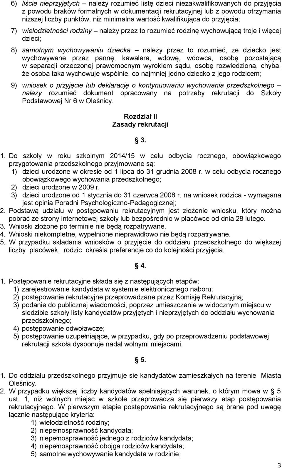 że dziecko jest wychowywane przez pannę, kawalera, wdowę, wdowca, osobę pozostającą w separacji orzeczonej prawomocnym wyrokiem sądu, osobę rozwiedzioną, chyba, że osoba taka wychowuje wspólnie, co