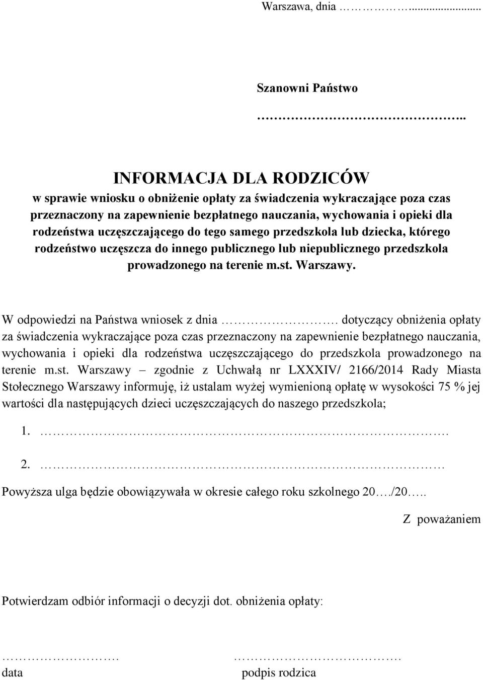 uczęszczającego do tego samego przedszkola lub dziecka, którego rodzeństwo uczęszcza do innego publicznego lub niepublicznego przedszkola prowadzonego na terenie m.st. Warszawy.