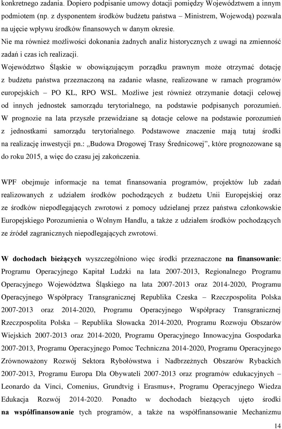 Nie ma również możliwości dokonania żadnych analiz historycznych z uwagi na zmienność zadań i czas ich realizacji.