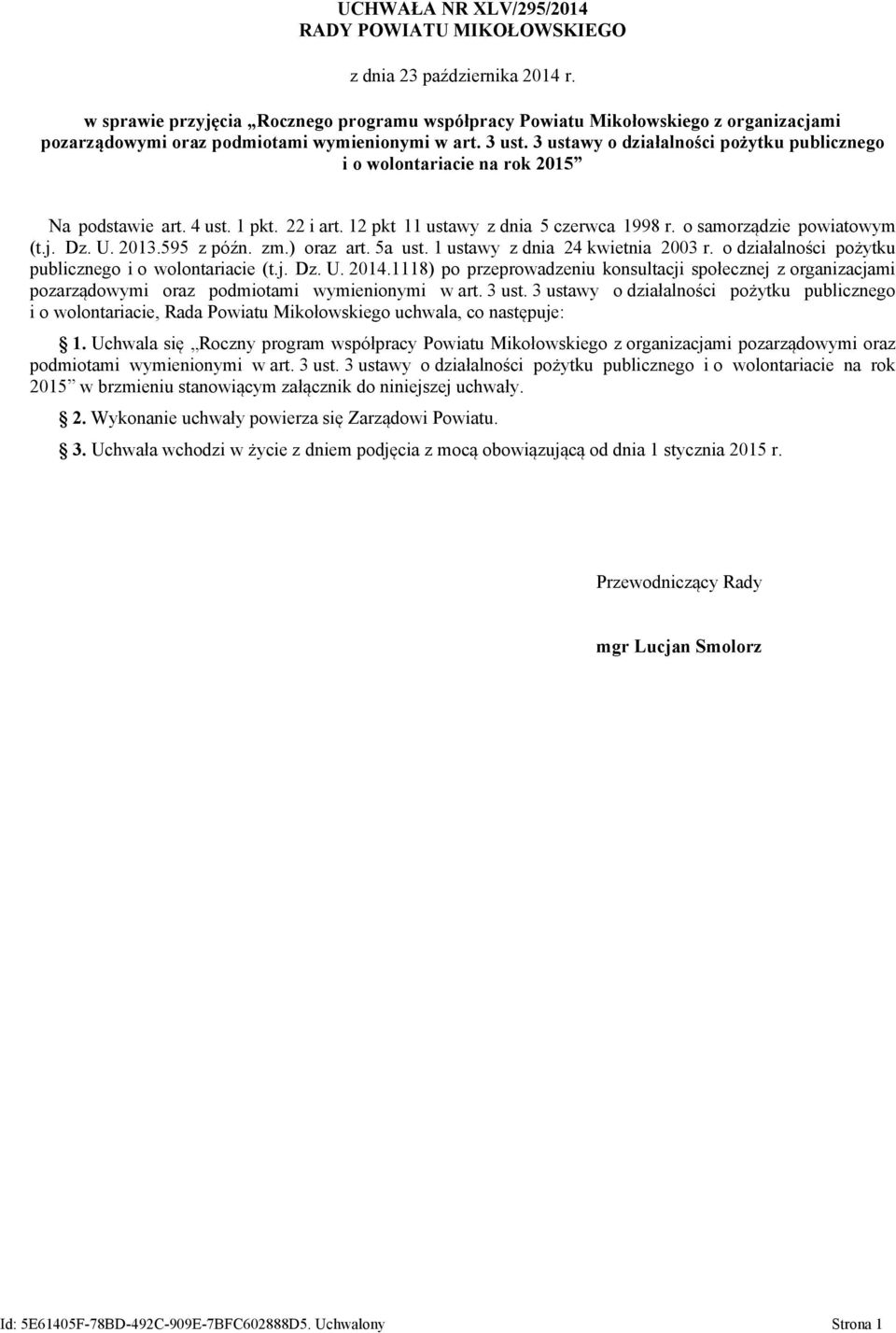 3 ustawy o działalności pożytku publicznego i o wolontariacie na rok 2015 Na podstawie art. 4 ust. 1 pkt. 22 i art. 12 pkt 11 ustawy z dnia 5 czerwca 1998 r. o samorządzie powiatowym (t.j. Dz. U.