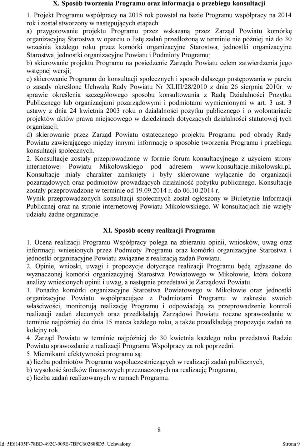 Powiatu komórkę organizacyjną Starostwa w oparciu o listę zadań przedłożoną w terminie nie później niż do 30 września każdego roku przez komórki organizacyjne Starostwa, jednostki organizacyjne