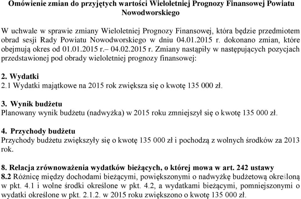 Wydatki 2.1 Wydatki majątkowe na 2015 rok zwiększa się o kwotę 135 000 zł. 3. Wynik budżetu Planowany wynik budżetu (nadwyżka) w 2015 roku zmniejszył się o kwotę 135 000 zł. 4.