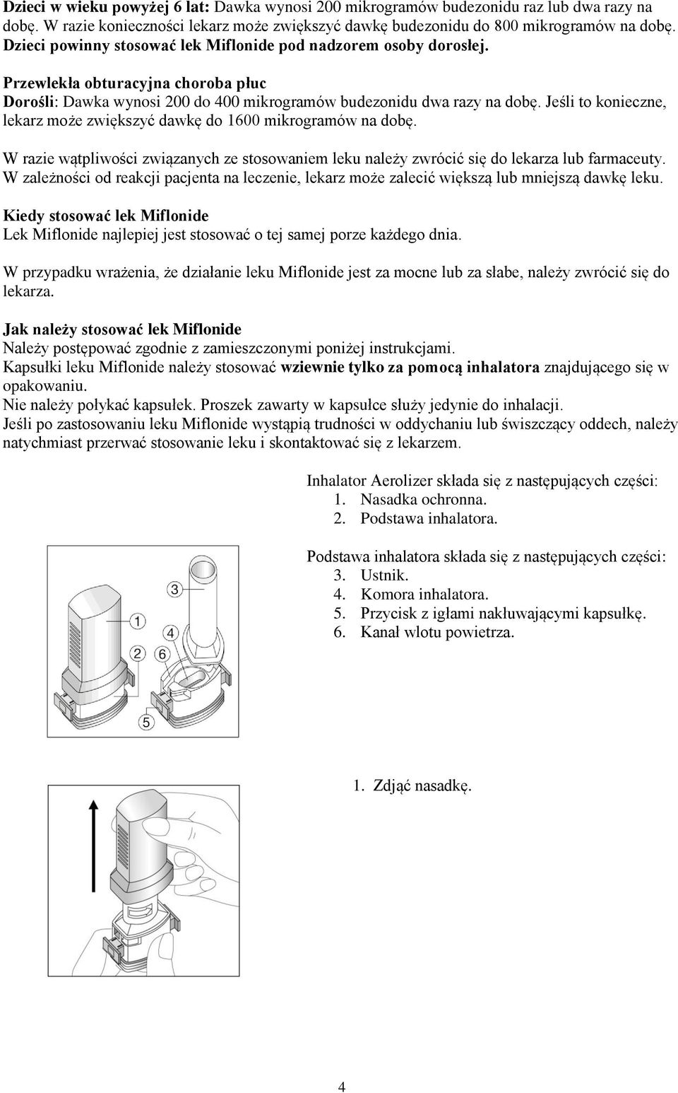 Jeśli to konieczne, lekarz może zwiększyć dawkę do 1600 mikrogramów na dobę. W razie wątpliwości związanych ze stosowaniem leku należy zwrócić się do lekarza lub farmaceuty.