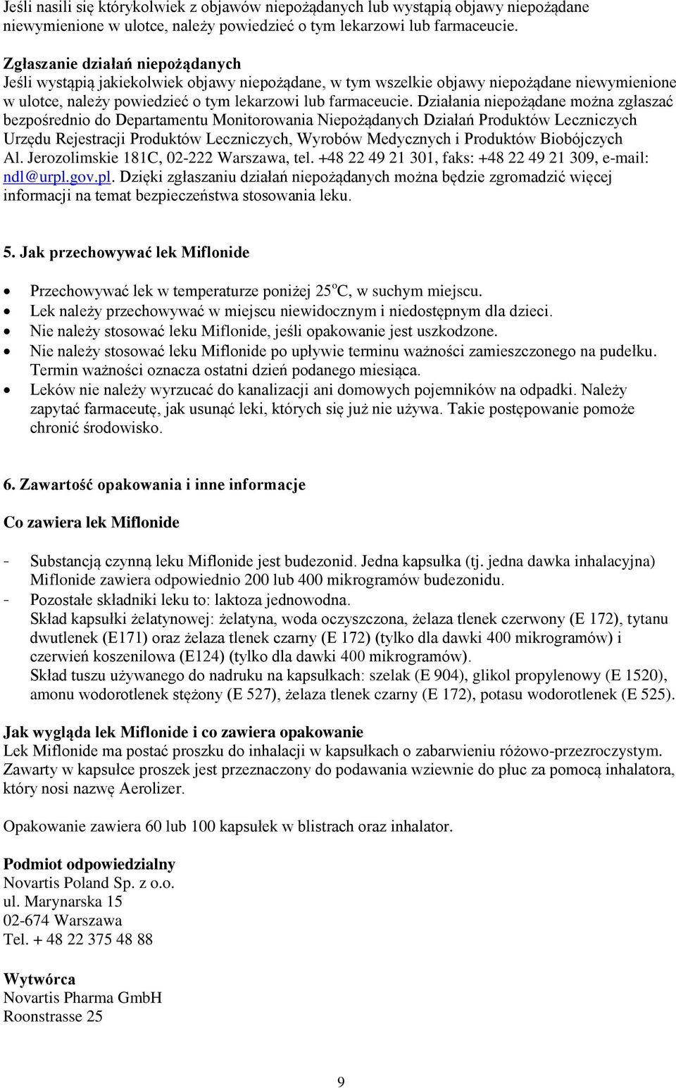 Działania niepożądane można zgłaszać bezpośrednio do Departamentu Monitorowania Niepożądanych Działań Produktów Leczniczych Urzędu Rejestracji Produktów Leczniczych, Wyrobów Medycznych i Produktów