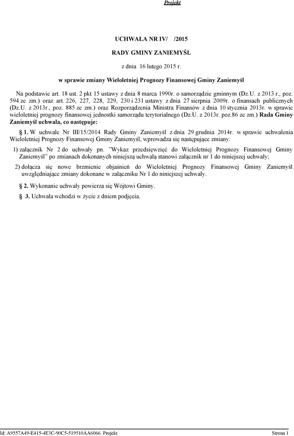 , poz. 885 ze zm.) oraz Rozporządzenia Ministra Finansów z dnia 10 stycznia 2013r. w sprawie wieloletniej prognozy finansowej jednostki samorządu terytorialnego (Dz.U. z 2013r. poz.86 ze zm.