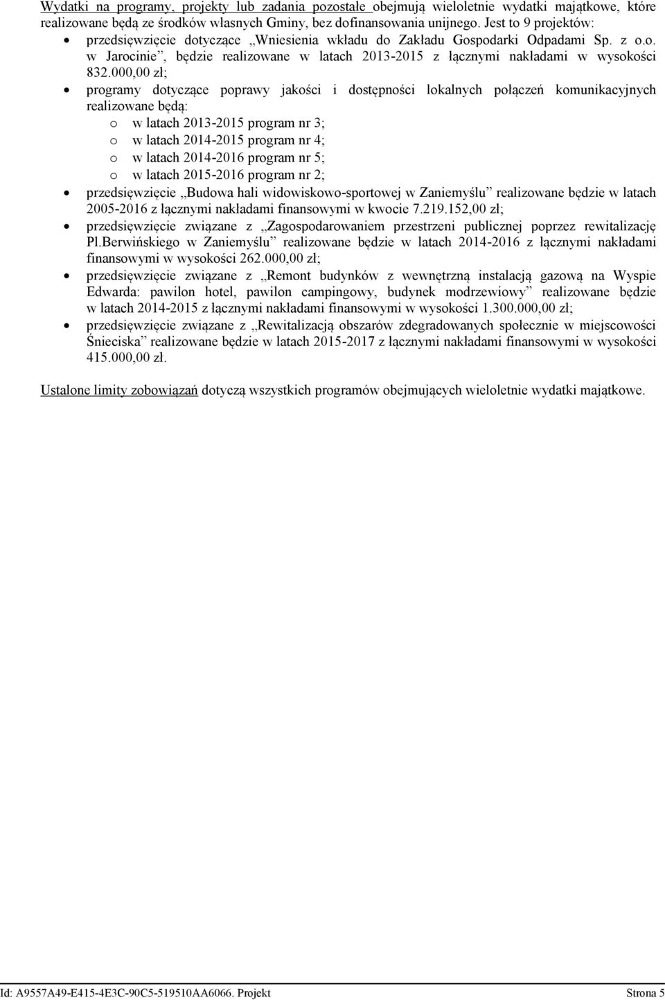 000,00 zł; programy dotyczące poprawy jakości i dostępności lokalnych połączeń komunikacyjnych realizowane będą: o w latach 2013-2015 program nr 3; o w latach 2014-2015 program nr 4; o w latach