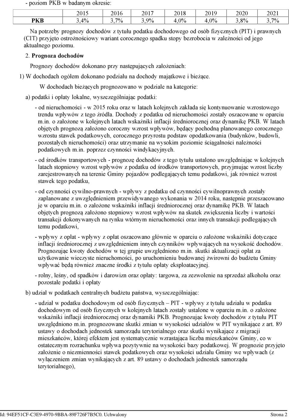 Prognoza dochodów Prognozy dochodów dokonano przy następujących założeniach: 1) W dochodach ogółem dokonano podziału na dochody majątkowe i bieżące.