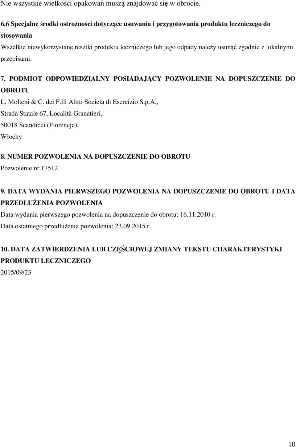 lokalnymi przepisami. 7. PODMIOT ODPOWIEDZIALNY POSIADAJĄCY POZWOLENIE NA DOPUSZCZENIE DO OBROTU L. Molteni & C. dei F.lli Alitti Società di Esercizio S.p.A., Strada Statale 67, Località Granatieri, 50018 Scandicci (Florencja), Włochy 8.