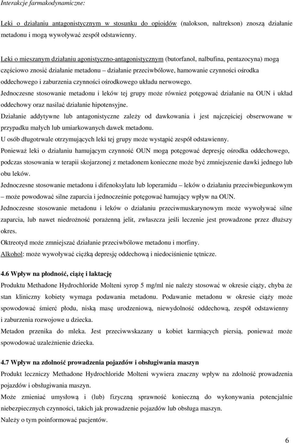 i zaburzenia czynności ośrodkowego układu nerwowego. Jednoczesne stosowanie metadonu i leków tej grupy może również potęgować działanie na OUN i układ oddechowy oraz nasilać działanie hipotensyjne.