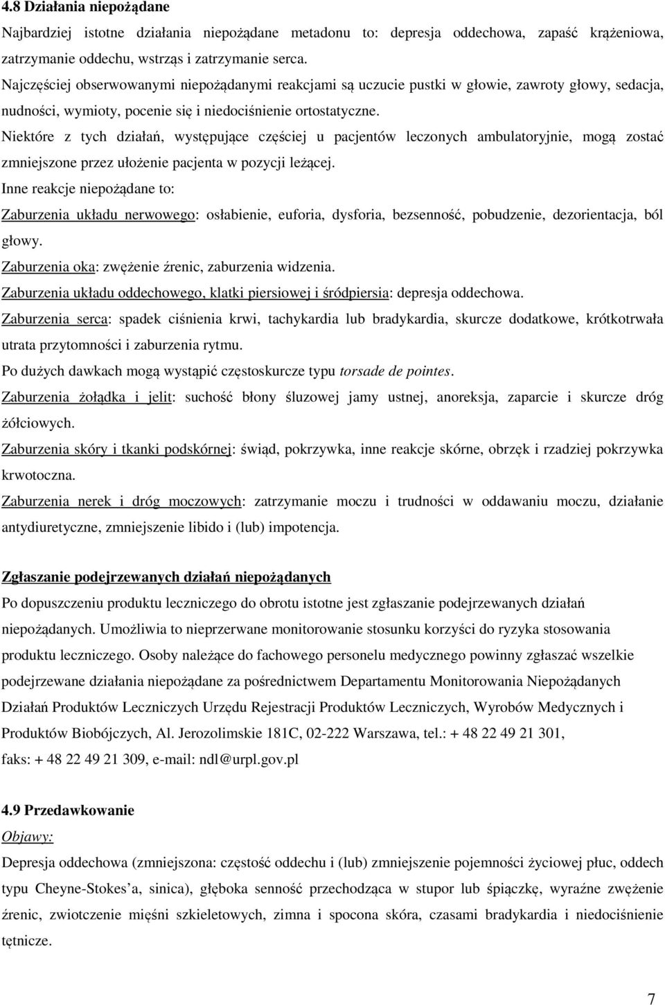 Niektóre z tych działań, występujące częściej u pacjentów leczonych ambulatoryjnie, mogą zostać zmniejszone przez ułożenie pacjenta w pozycji leżącej.