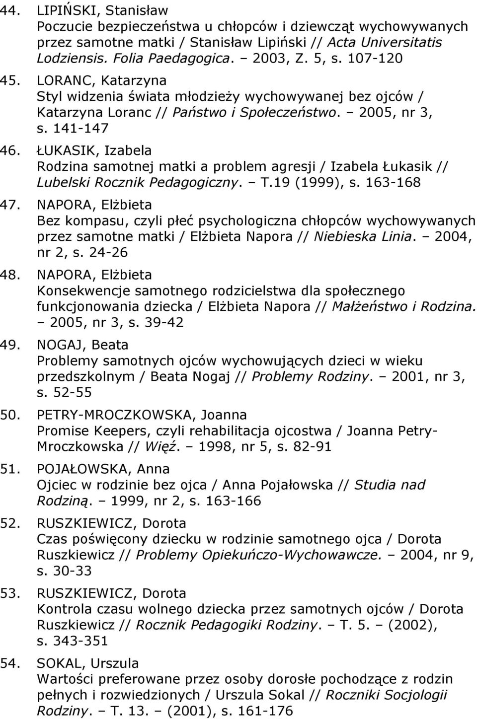 ŁUKASIK, Izabela Rodzina samotnej matki a problem agresji / Izabela Łukasik // Lubelski Rocznik Pedagogiczny. T.19 (1999), s. 163-168 47.