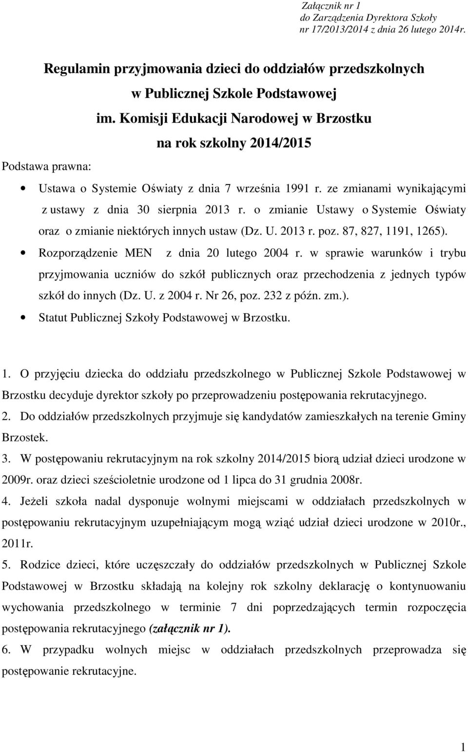 o zmianie Ustawy o Systemie Oświaty oraz o zmianie niektórych innych ustaw (Dz. U. 2013 r. poz. 87, 827, 1191, 1265). Rozporządzenie MEN z dnia 20 lutego 2004 r.