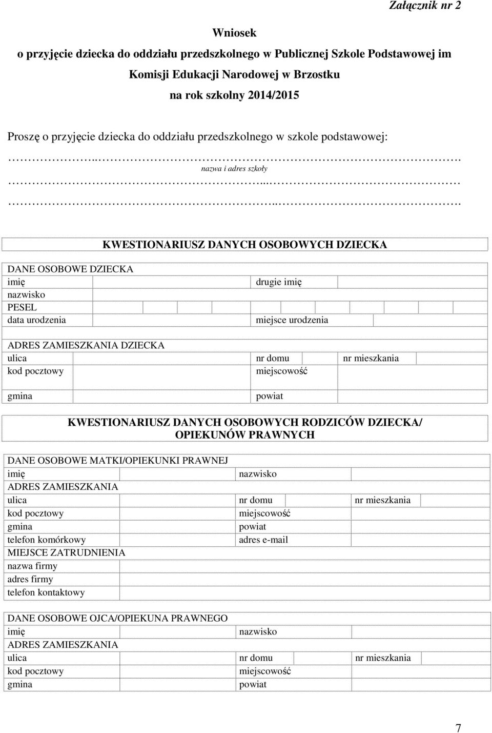 ..... KWESTIONARIUSZ DANYCH OSOBOWYCH DZIECKA DANE OSOBOWE DZIECKA imię nazwisko PESEL data urodzenia drugie imię miejsce urodzenia ADRES ZAMIESZKANIA DZIECKA ulica nr domu nr mieszkania kod pocztowy