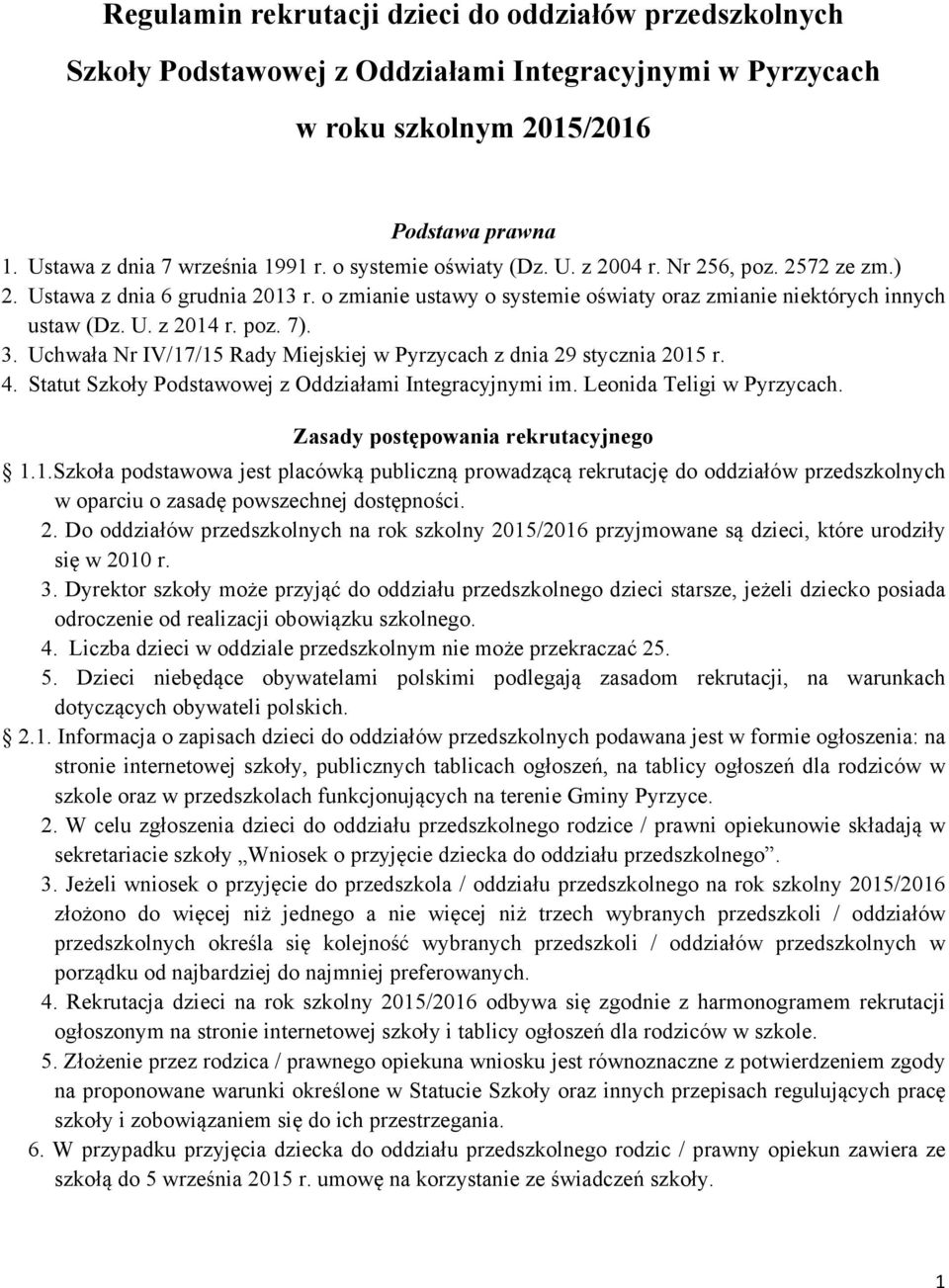 Uchwała Nr IV/17/15 Rady Miejskiej w Pyrzycach z dnia 29 stycznia 2015 r. 4. Statut Szkoły Podstawowej z Oddziałami Integracyjnymi im. Leonida Teligi w Pyrzycach. Zasady postępowania rekrutacyjnego 1.