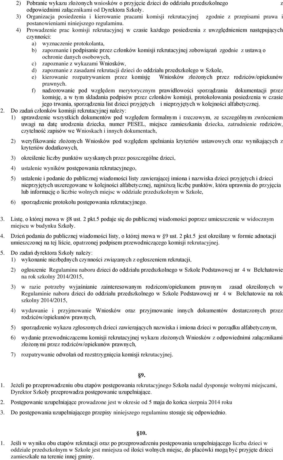 4) Prowadzenie prac komisji rekrutacyjnej w czasie każdego posiedzenia z uwzględnieniem następujących czynności: a) wyznaczenie protokolanta, b) zapoznanie i podpisanie przez członków komisji