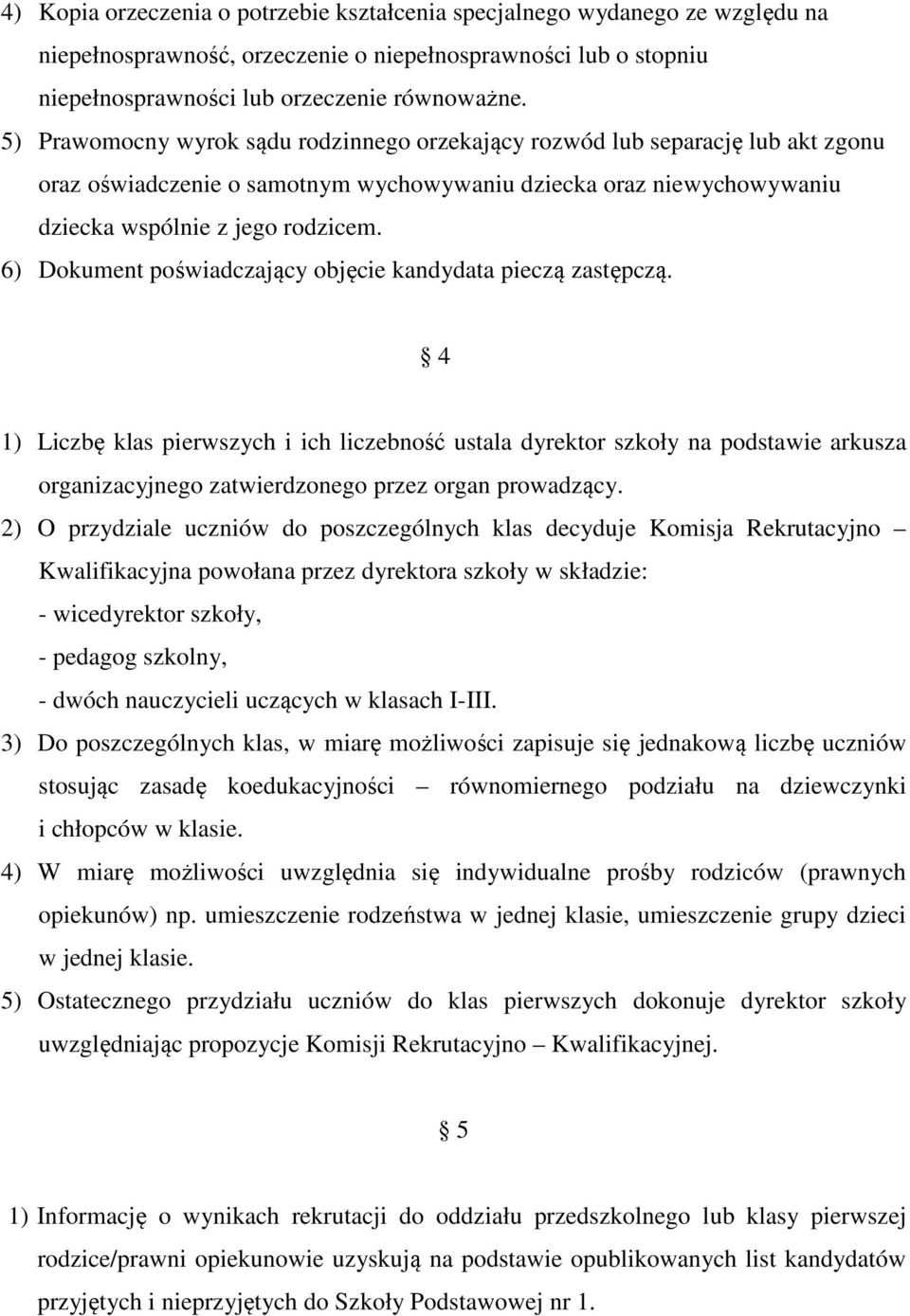 6) Dokument poświadczający objęcie kandydata pieczą zastępczą.