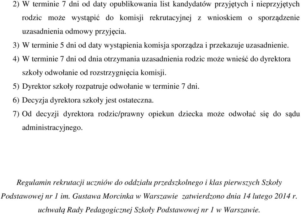 4) W terminie 7 dni od dnia otrzymania uzasadnienia rodzic może wnieść do dyrektora szkoły odwołanie od rozstrzygnięcia komisji. 5) Dyrektor szkoły rozpatruje odwołanie w terminie 7 dni.