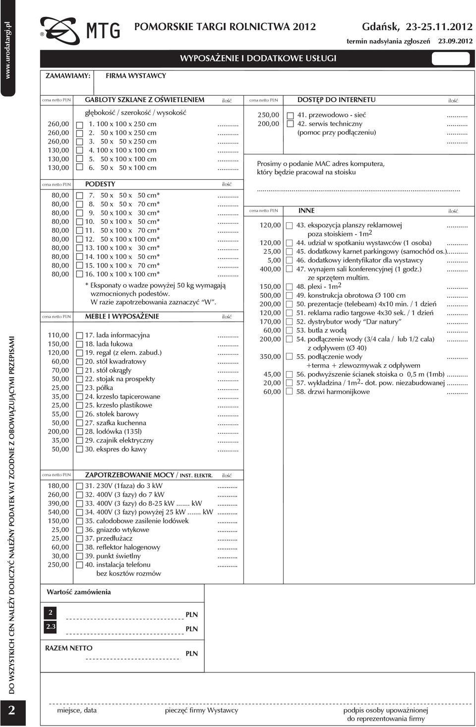 zamówienia 2 2.3 RAZEM NETTO GABLOTY SZKLANE Z OŚWIETLENIEM głębokość / szerokość / wysokość 1. 100 x 100 x 250 cm 2. 50 x 100 x 250 cm 3. 50 x 50 x 250 cm 4. 100 x 100 x 100 cm 5.