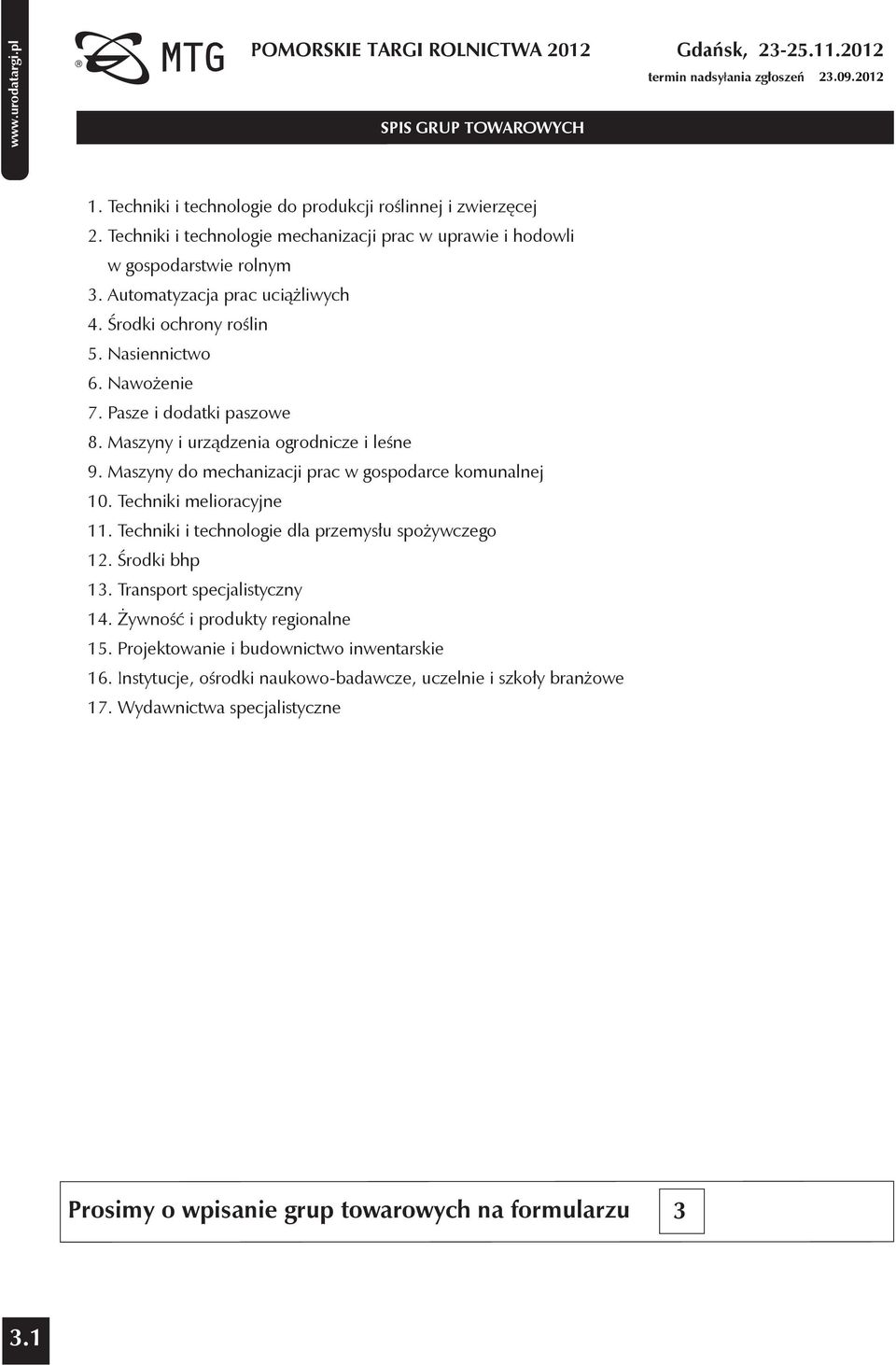 Maszyny do mechanizacji prac w gospodarce komunalnej 10. Techniki melioracyjne 11. Techniki i technologie dla przemysłu spożywczego 12. Środki bhp 13. Transport specjalistyczny 14.