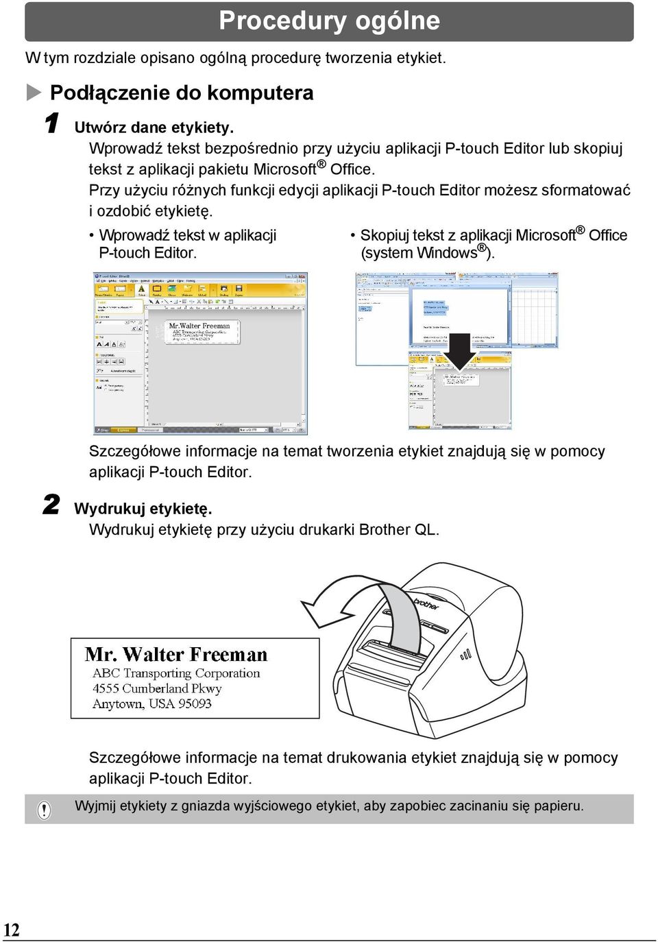 Przy użyciu różnych funkcji edycji aplikacji P-touch Editor możesz sformatować i ozdobić etykietę. Wprowadź tekst w aplikacji Skopiuj tekst z aplikacji Microsoft Office P-touch Editor.