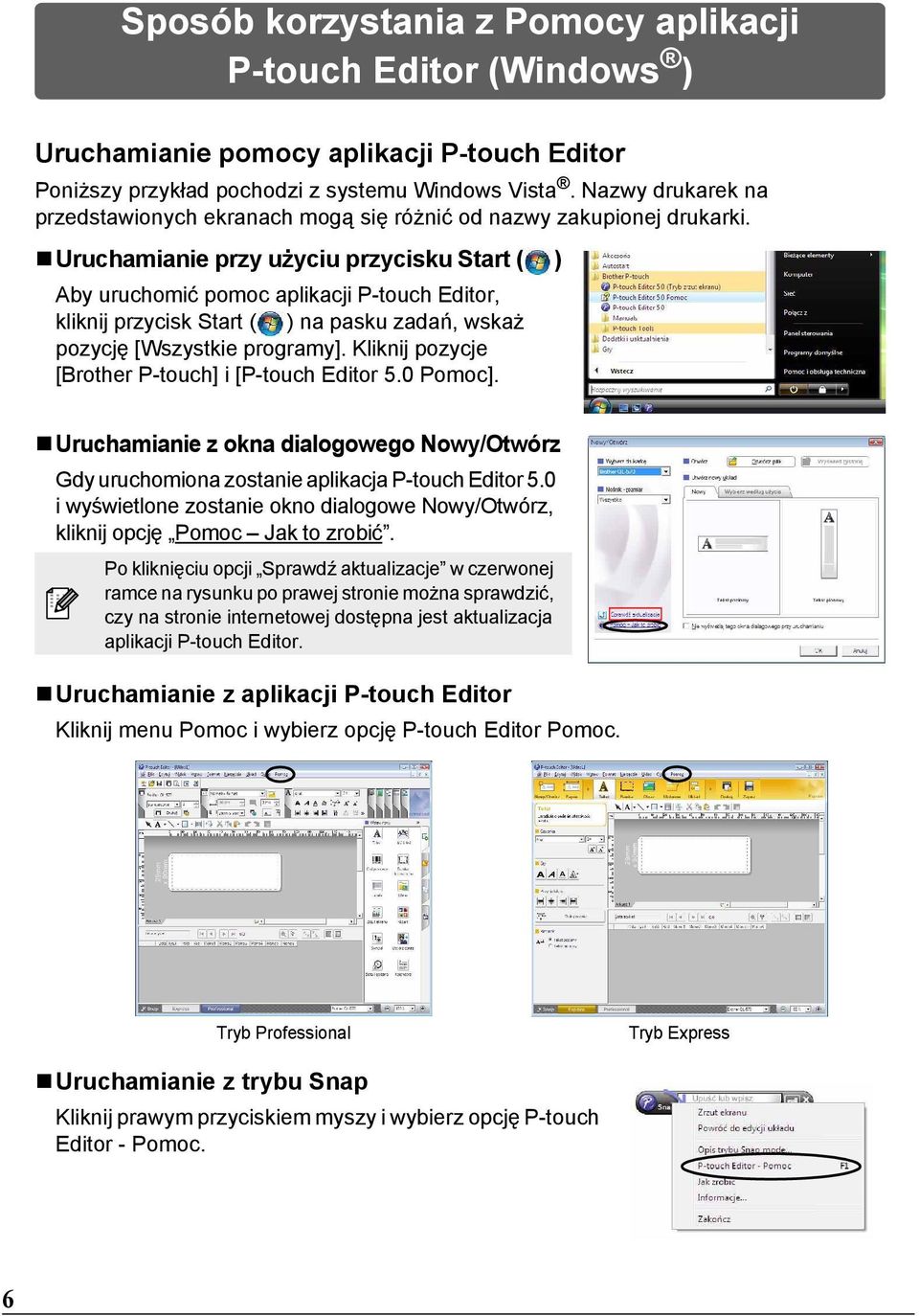 Uruchamianie przy użyciu przycisku Start ( ) Aby uruchomić pomoc aplikacji P-touch Editor, kliknij przycisk Start ( ) na pasku zadań, wskaż pozycję [Wszystkie programy].